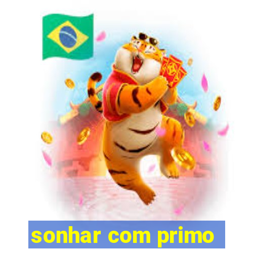 sonhar com primo